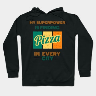 My SuperPower Is Finding Pizza In Every City Funny Pizza Lovers Chefs Gift Hoodie